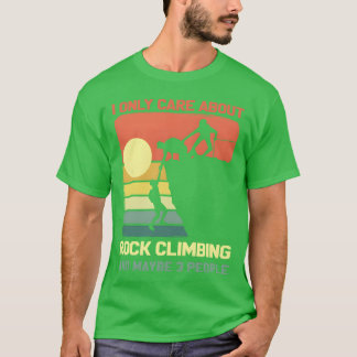 I Only Care About Rock Climbing And Maybe 3 People Tシャツ