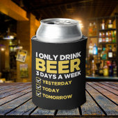 I Only Drink Beer 3 Days a week divertida Beber 缶クーラー