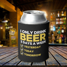 I Only Drink Beer 3 Days a week divertida Beber 缶クーラー