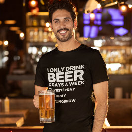 "I Only Drink Beer 3 Days a Week" Funny Beer Lover Tシャツ