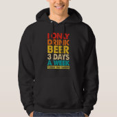 I Only Drink Beer 3 Days A Week  Graphic Drinking  パーカ (正面)