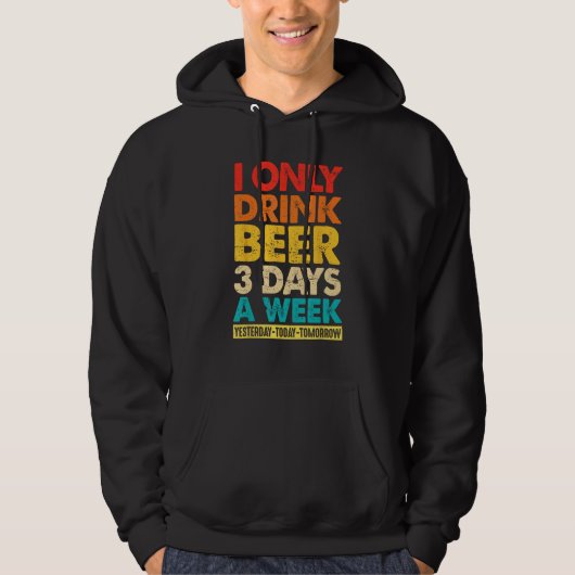 I Only Drink Beer 3 Days A Week  Graphic Drinking  パーカ (正面)