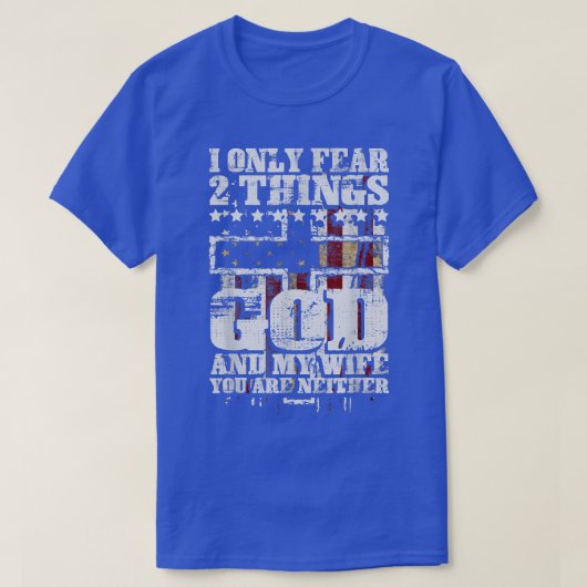 I Only Fear 2 Things God And My Wife Funny Tシャツ (デザイン正面)
