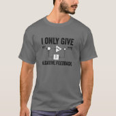 I Only Give Negative Feedback Funny Engineer Elect Tシャツ (正面)