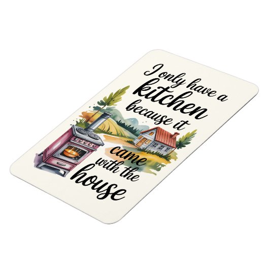 I Only Have A Kitchen Because It Came  マグネット (左側)