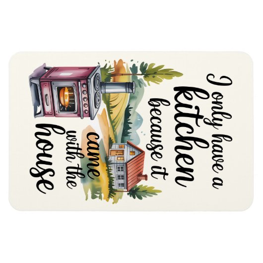 I Only Have A Kitchen Because It Came  マグネット (横)