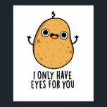 I Only Have Eyes For You Funny Potato Pun ポスター<br><div class="desc">I Only Have Eyes For You Funny Potato Pun features a cute potato who only has eyes for you . Perfect pun gift for family and friends who love cute veggie potato puns.</div>