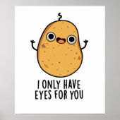 I Only Have Eyes For You Funny Potato Pun ポスター (正面)