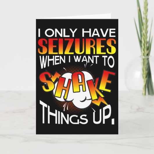 I Only Have Seizures When I Want To Shake Things U カード (正面)