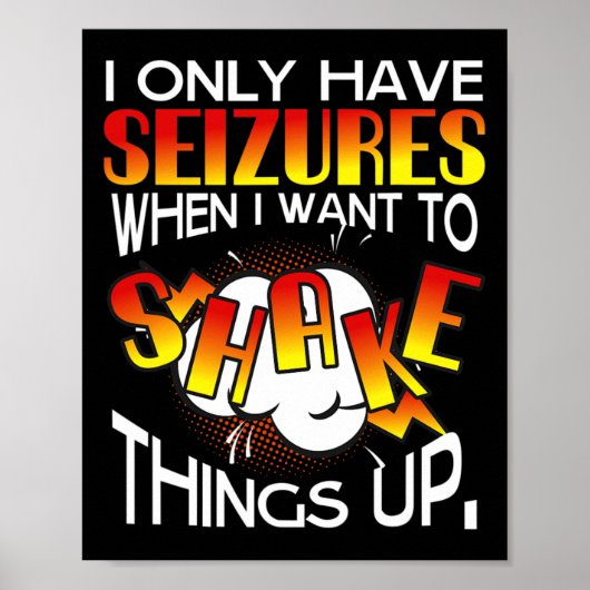I Only Have Seizures When I Want To Shake Things U ポスター (正面)