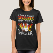 I Only Have Seizures When I Want To Shake Things U Tシャツ (正面)