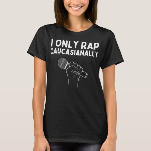 I Only Rap Caucasianally Funny Caucasian Rapper Tシャツ (正面)