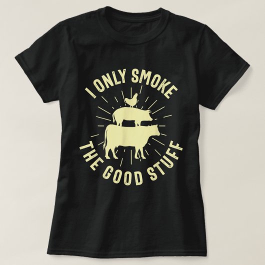 I Only Smoke The Good Stuff BBQ Barbeque Grilling  Tシャツ (デザイン正面)