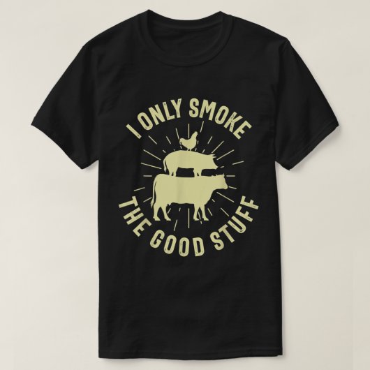 I Only Smoke The Good Stuff BBQ Barbeque Grilling Tシャツ (デザイン正面)