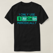 I Only Use Sarcasm Periodically Biology  Tシャツ (デザイン正面)