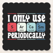 I Only Use Sarcasm Periodically Cool Science Quote ペーパーコースター (正面)