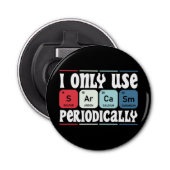 I Only Use Sarcasm Periodically Cool Science Quote 栓抜き (正面)