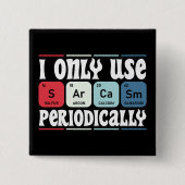 I Only Use Sarcasm Periodically Cool Science Quote 缶バッジ (正面)