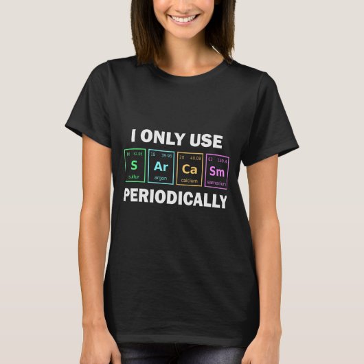 I Only Use Sarcasm Periodically Funny Chemistry St Tシャツ (正面)