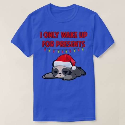 I only wake up for presents Christmas sloth Tシャツ (デザイン正面)