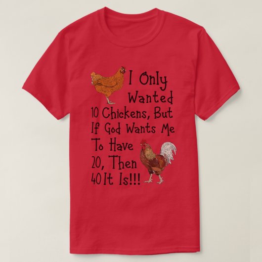I Only Wanted 10 Chickens Funny Chicken Farmer Tシャツ (デザイン正面)