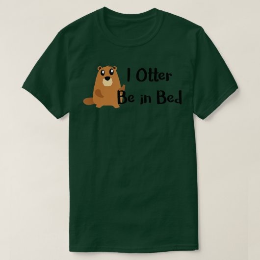 I Otter Be In Bed , Funny Sleeping, Joke, Pun Gift Tシャツ (デザイン正面)