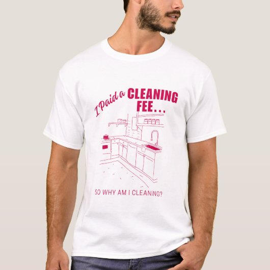 I paid a cleaning fee... So why am I cleaning Tシャツ (正面)
