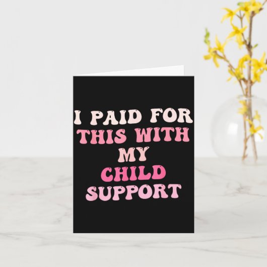 I Paid For This With My Child Suprt Design カード (黄色い花)