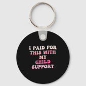 I Paid For This With My Child Suprt Design  キーホルダー (正面)