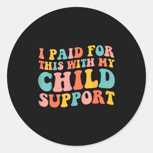 I Paid For This With My Child Suprt Funny Saying  ラウンドシール (正面)