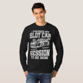 I Pause My Slot Car Session Tシャツ (正面フル)