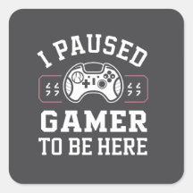 I Paused Gamer To Be Here Quote Design