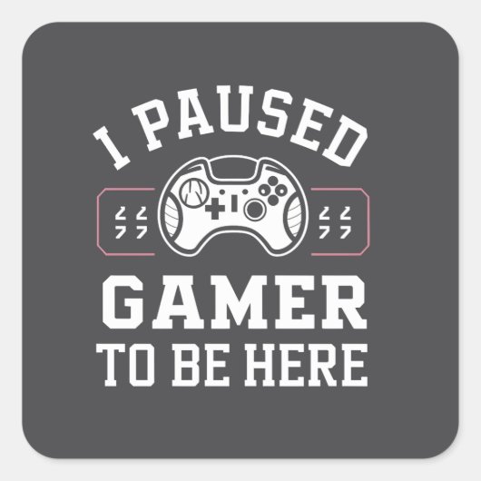 I Paused Gamer To Be Here Quote Design スクエアシール (正面)