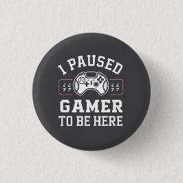 I Paused Gamer To Be Here Quote Design 缶バッジ