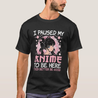 I Paused My Anime To Be Here Japanese Anime Ga Ota Tシャツ