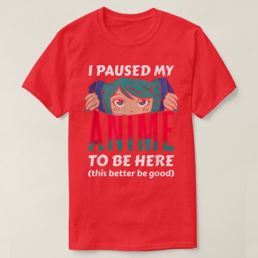 I Paused My Anime To Be Here Otaku Anime Tシャツ (デザイン正面)