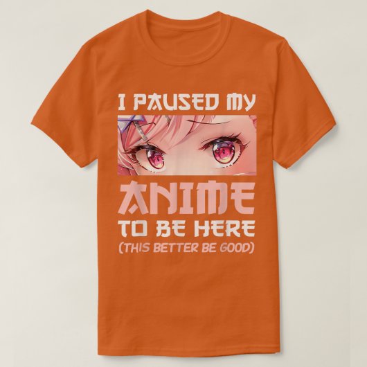 I Paused My Anime To Be Here Otaku Japanese Manga  Tシャツ (デザイン正面)