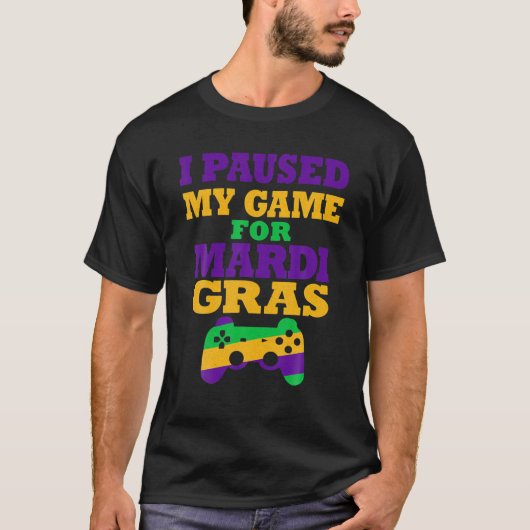 I Paused My Game For Mardi Gras Funny Video Gamer Tシャツ (正面)