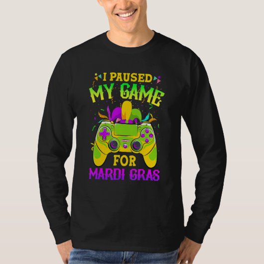 I Paused My Game For Mardi Gras Gamer Gaming Funny Tシャツ (正面)