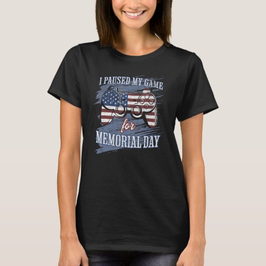 I Paused My Game For Memorial Day Funny Patriotic Tシャツ (正面)