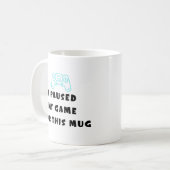 I Paused My Game For This Mug Funny Gamer Coffee コーヒーマグカップ (正面左)