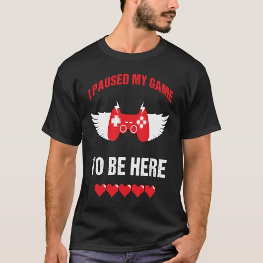 I Paused My Game To Be For Video Gamer Valentine's Tシャツ (正面)
