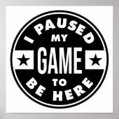 i paused my game to be here ポスター (正面)