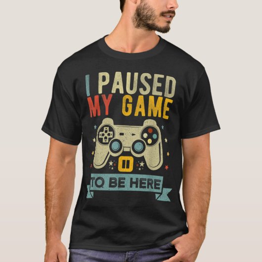 I Paused My Game To Be Here Design Tシャツ (正面)