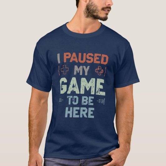 I Paused My Game to Be Here – Distressed Gamer Tee Tシャツ (正面)