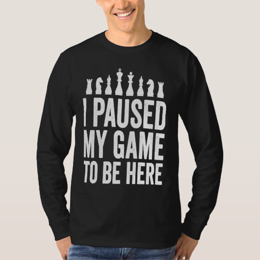 I Paused My Game To Be Here  Funny Chess Player Jo Tシャツ (正面)
