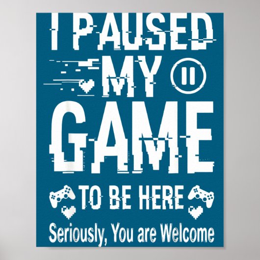 I Paused My Game To Be Here Funny Sarcastic Gamer  ポスター (正面)