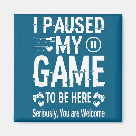 I Paused My Game To Be Here Funny Sarcastic Gamer マグネット (正面)