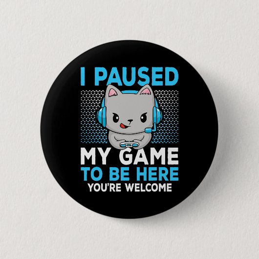 I Paused My Game To Be Here Funny Video Game Gamin 缶バッジ (正面)