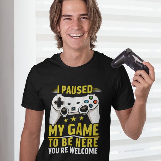 I Paused my Game to be here | Gift for Gamers Tシャツ